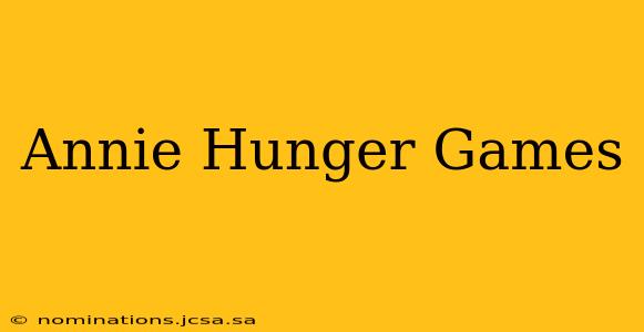 Annie Hunger Games