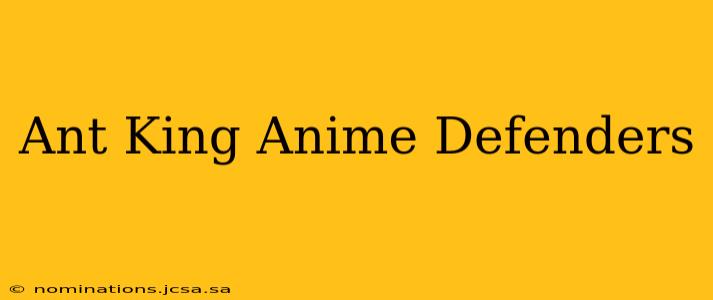 Ant King Anime Defenders