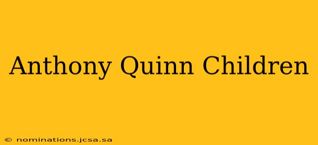 Anthony Quinn Children