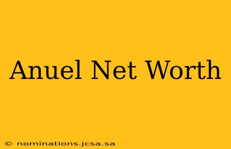 Anuel Net Worth
