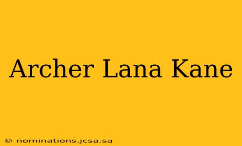 Archer Lana Kane