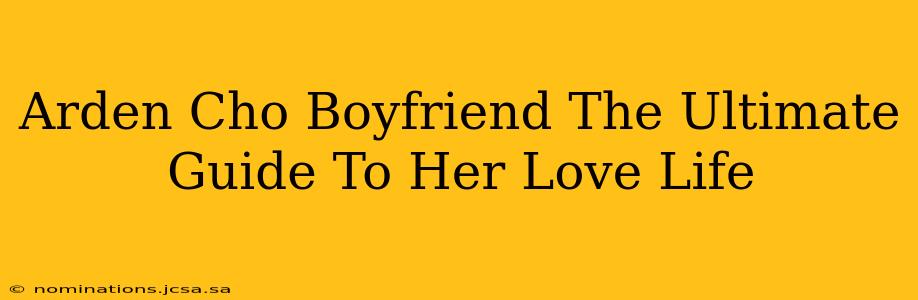 Arden Cho Boyfriend The Ultimate Guide To Her Love Life
