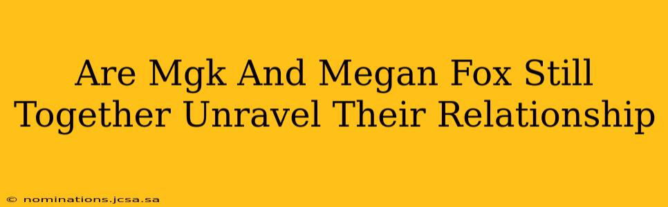 Are Mgk And Megan Fox Still Together Unravel Their Relationship