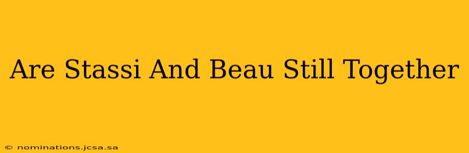 Are Stassi And Beau Still Together