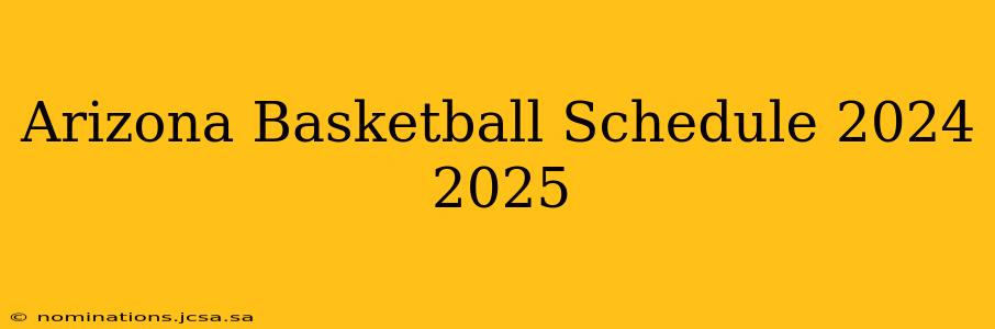 Arizona Basketball Schedule 2024 2025