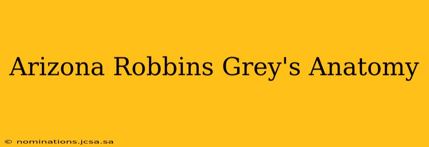 Arizona Robbins Grey's Anatomy