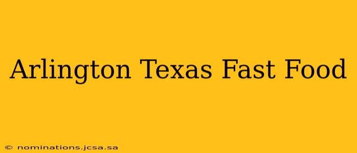 Arlington Texas Fast Food