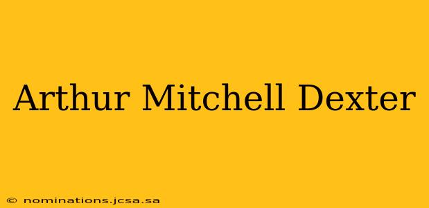 Arthur Mitchell Dexter