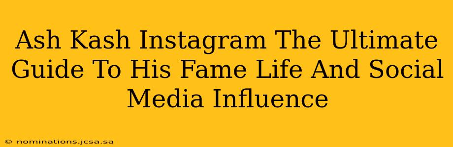 Ash Kash Instagram The Ultimate Guide To His Fame Life And Social Media Influence