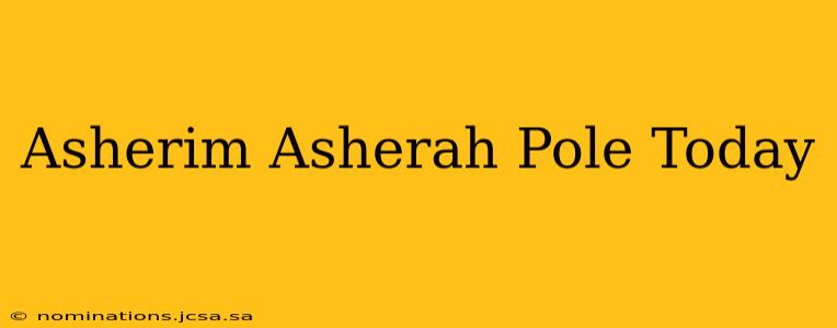 Asherim Asherah Pole Today