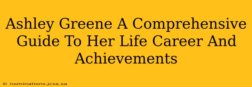 Ashley Greene A Comprehensive Guide To Her Life Career And Achievements