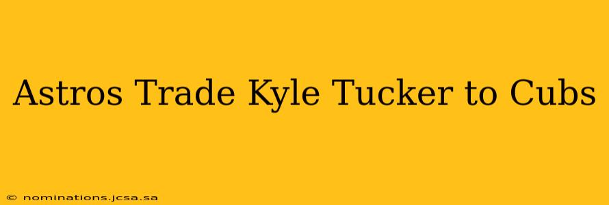 Astros Trade Kyle Tucker to Cubs