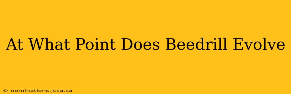 At What Point Does Beedrill Evolve