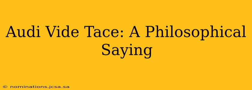 Audi Vide Tace: A Philosophical Saying