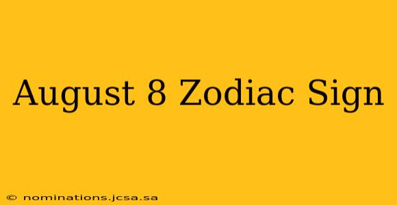 August 8 Zodiac Sign