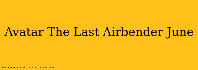 Avatar The Last Airbender June