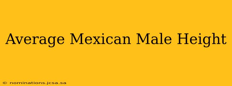 Average Mexican Male Height