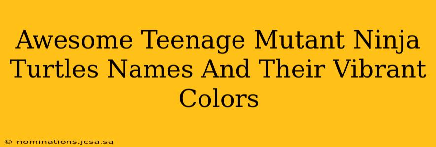 Awesome Teenage Mutant Ninja Turtles Names And Their Vibrant Colors