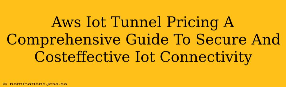 Aws Iot Tunnel Pricing A Comprehensive Guide To Secure And Costeffective Iot Connectivity