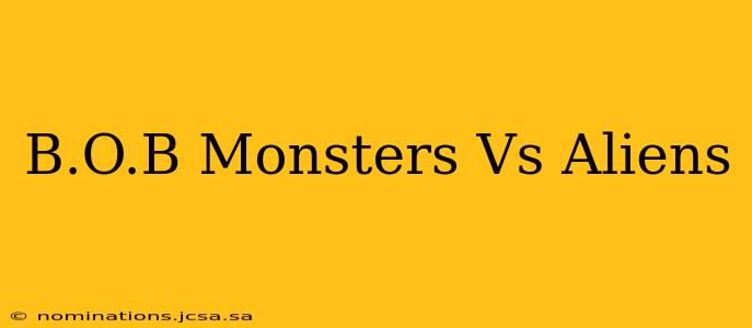 B.O.B Monsters Vs Aliens