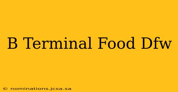 B Terminal Food Dfw