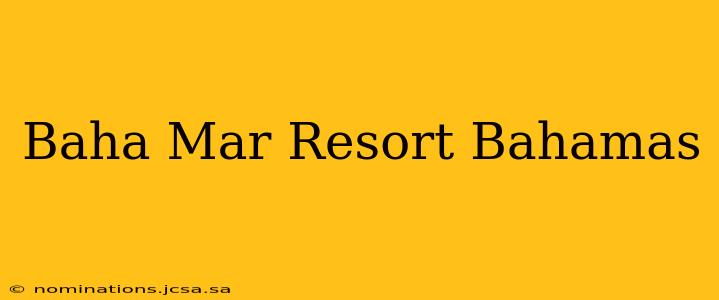 Baha Mar Resort Bahamas
