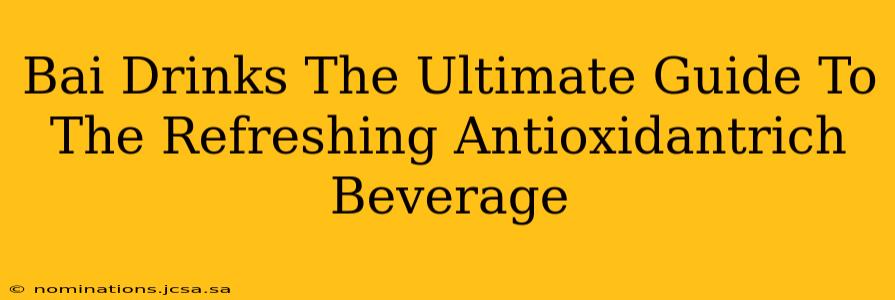 Bai Drinks The Ultimate Guide To The Refreshing Antioxidantrich Beverage