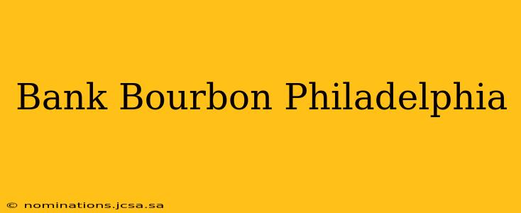 Bank Bourbon Philadelphia