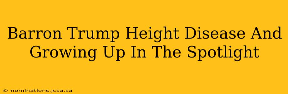 Barron Trump Height Disease And Growing Up In The Spotlight