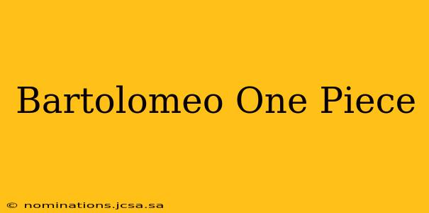 Bartolomeo One Piece