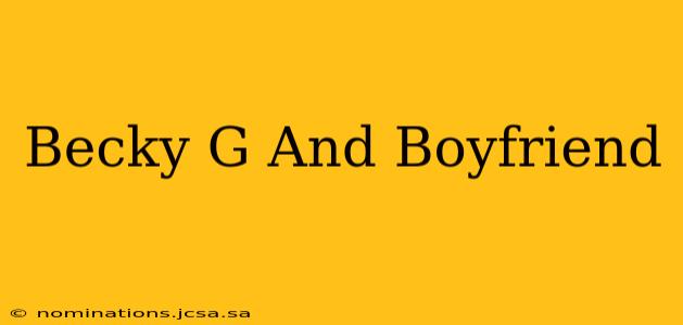 Becky G And Boyfriend