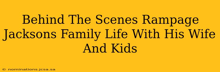 Behind The Scenes Rampage Jacksons Family Life With His Wife And Kids