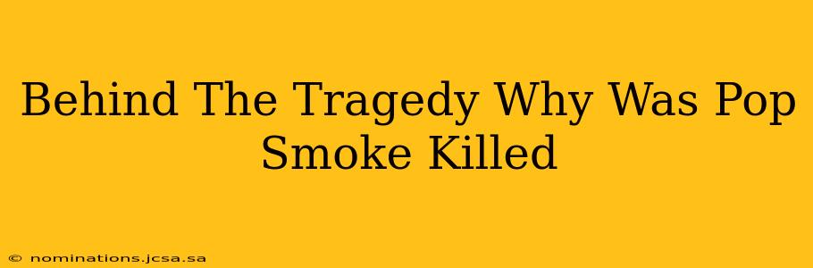 Behind The Tragedy Why Was Pop Smoke Killed