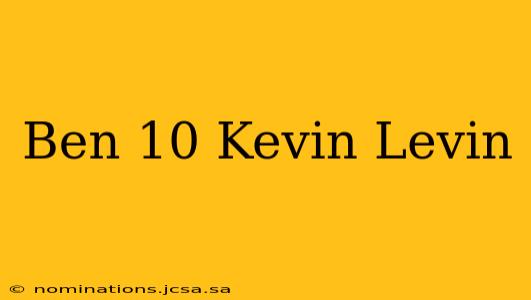 Ben 10 Kevin Levin