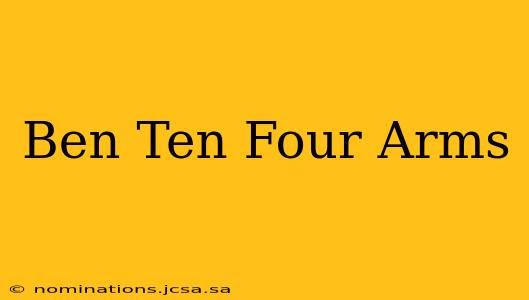 Ben Ten Four Arms