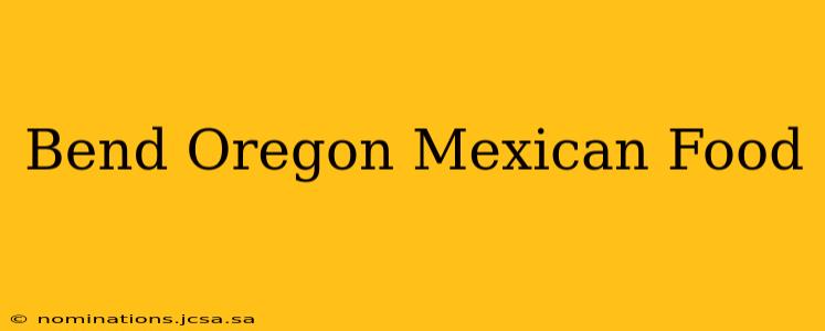 Bend Oregon Mexican Food