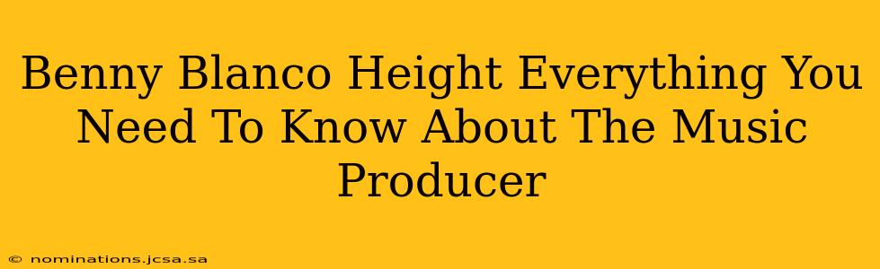 Benny Blanco Height Everything You Need To Know About The Music Producer