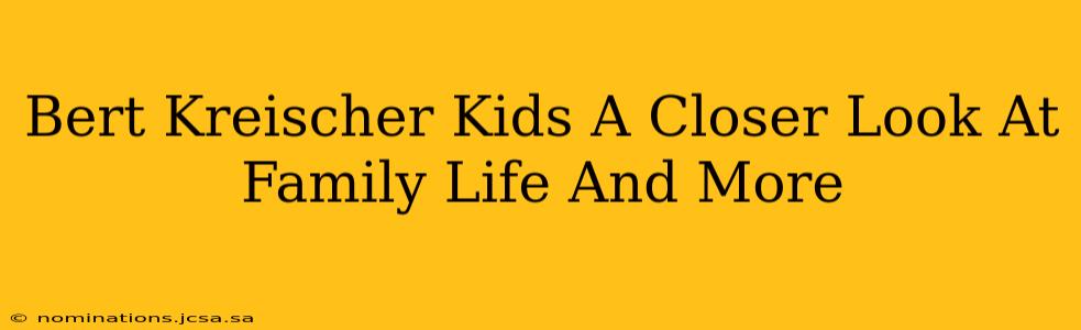 Bert Kreischer Kids A Closer Look At Family Life And More