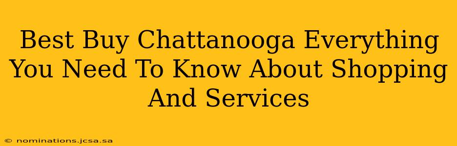 Best Buy Chattanooga Everything You Need To Know About Shopping And Services