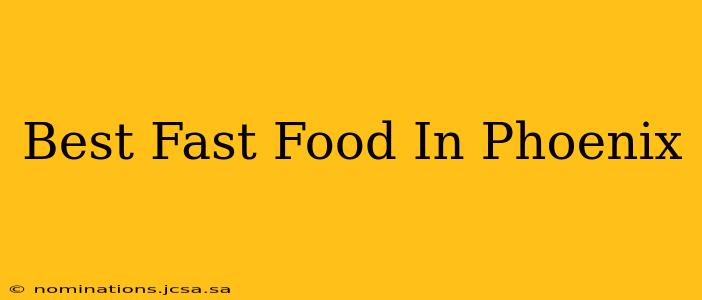 Best Fast Food In Phoenix