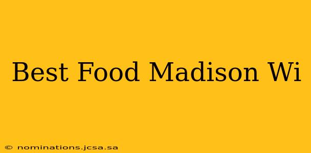 Best Food Madison Wi