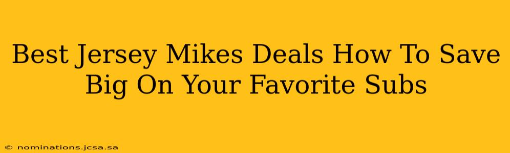 Best Jersey Mikes Deals How To Save Big On Your Favorite Subs