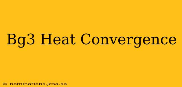 Bg3 Heat Convergence