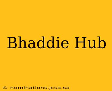 Bhaddie Hub