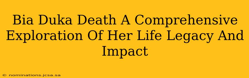 Bia Duka Death A Comprehensive Exploration Of Her Life Legacy And Impact