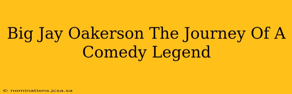 Big Jay Oakerson The Journey Of A Comedy Legend
