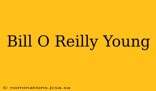 Bill O Reilly Young