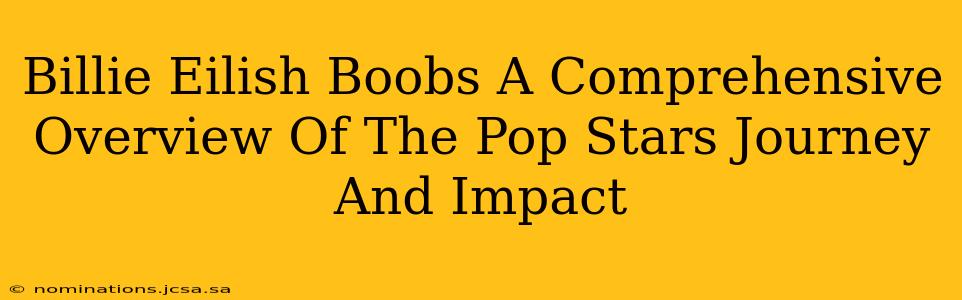 Billie Eilish Boobs A Comprehensive Overview Of The Pop Stars Journey And Impact