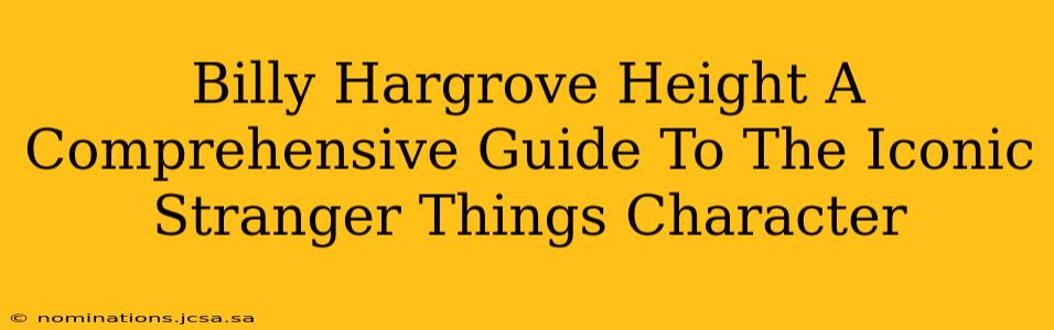 Billy Hargrove Height A Comprehensive Guide To The Iconic Stranger Things Character