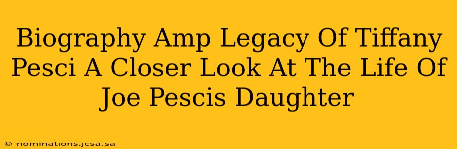Biography Amp Legacy Of Tiffany Pesci A Closer Look At The Life Of Joe Pescis Daughter